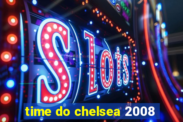 time do chelsea 2008